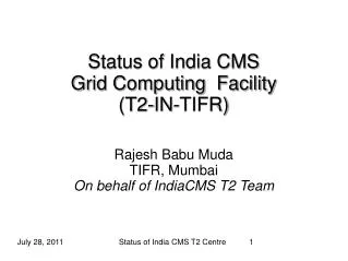 Status of India CMS Grid Computing Facility (T2-IN-TIFR) Rajesh Babu Muda TIFR, Mumbai