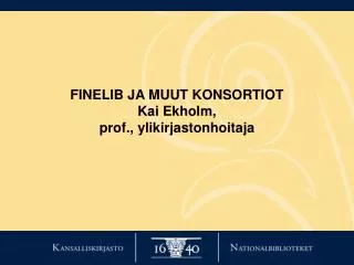 finelib ja muut konsortiot kai ekholm prof ylikirjastonhoitaja