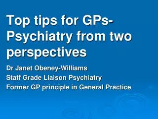 Top tips for GPs- Psychiatry from two perspectives