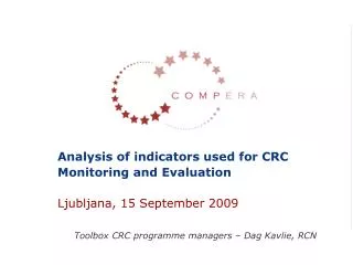 Analysis of indicators used for CRC Monitoring and Evaluation Ljubljana, 15 September 2009