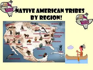 NATIVE AMERICAN TRIBES BY REGION!