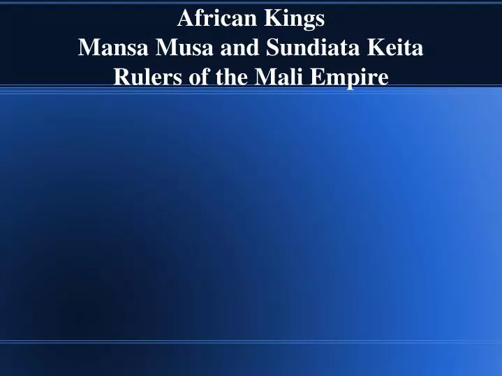 african kings mansa musa and sundiata keita rulers of the mali empire