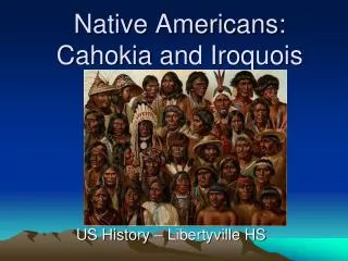 Native Americans: Cahokia and Iroquois