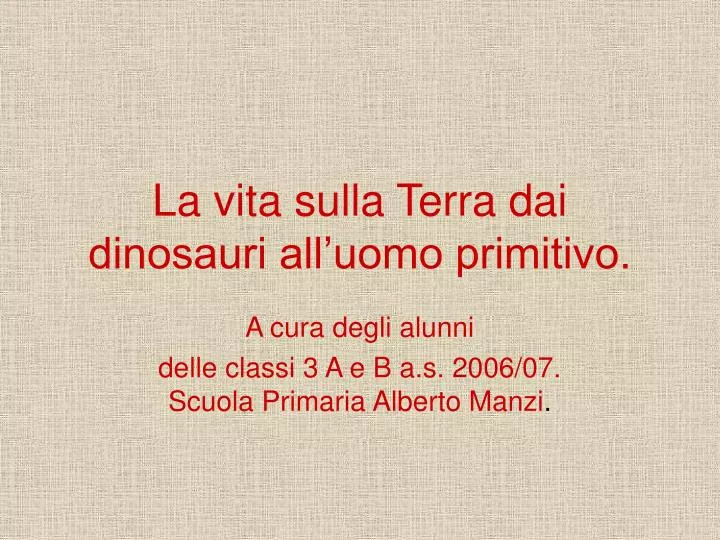 la vita sulla terra dai dinosauri all uomo primitivo