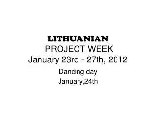 LITHUANIAN PROJECT WEEK January 23rd - 27th, 2012