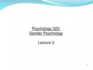 Psychology 320: Gender Psychology Lecture 2