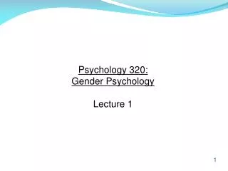 Psychology 320: Gender Psychology Lecture 1