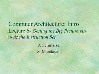 Computer Architecture: Intro Lecture 6- Getting the Big Picture viz-a-viz the Instruction Set