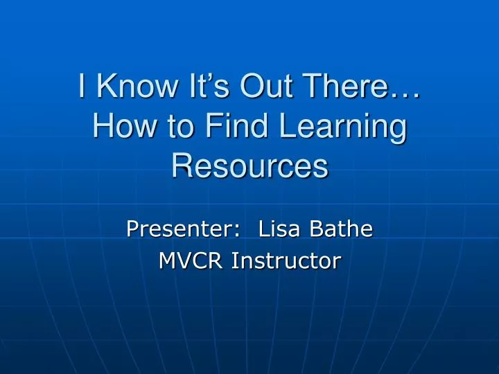 i know it s out there how to find learning resources