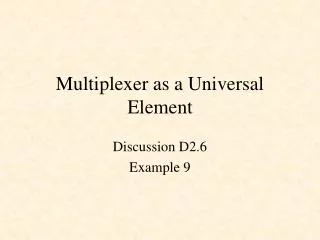 Multiplexer as a Universal Element