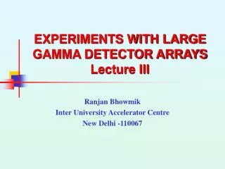 EXPERIMENTS WITH LARGE GAMMA DETECTOR ARRAYS Lecture III