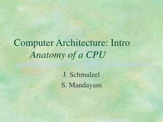 Computer Architecture: Intro 	Anatomy of a CPU