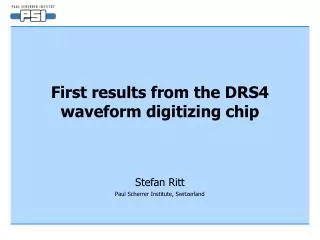 First results from the DRS4 waveform digitizing chip