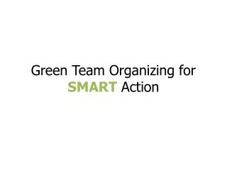 Green Team Organizing for SMART Action
