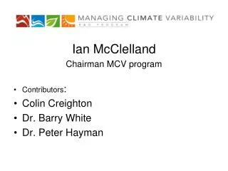 Ian McClelland Chairman MCV program Contributors : Colin Creighton Dr. Barry White