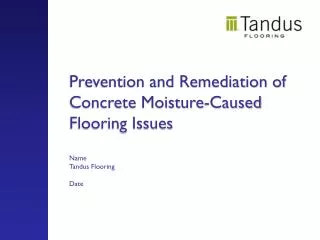 Prevention and Remediation of Concrete Moisture-Caused Flooring Issues Name Tandus Flooring Date
