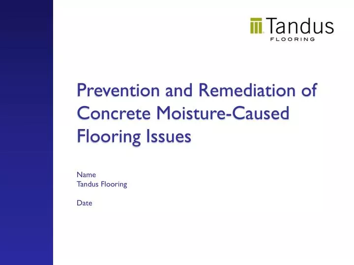 prevention and remediation of concrete moisture caused flooring issues name tandus flooring date