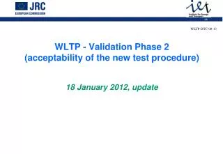 WLTP - Validation Phase 2 (acceptability of the new test procedure) 18 January 2012, update