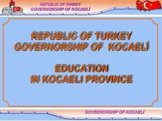 REPUBLIC OF TURKEY GOVERNORSHIP OF KOCAEL? EDUCATION IN KOCAELI PROVINCE