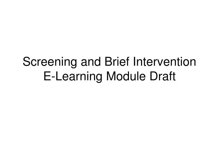 screening and brief intervention e learning module draft