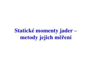 Statické momenty jader – metody jejich měření