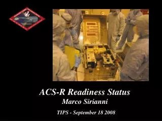 ACS-R Readiness Status Marco Sirianni TIPS - September 18 2008
