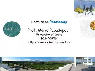 Lecture on Positioning Prof. Maria Papadopouli University of Crete ICS-FORTH