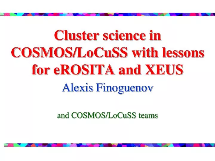 cluster science in cosmos locuss with lessons for erosita and xeus