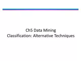 Ch5 Data Mining Classification: Alternative Techniques