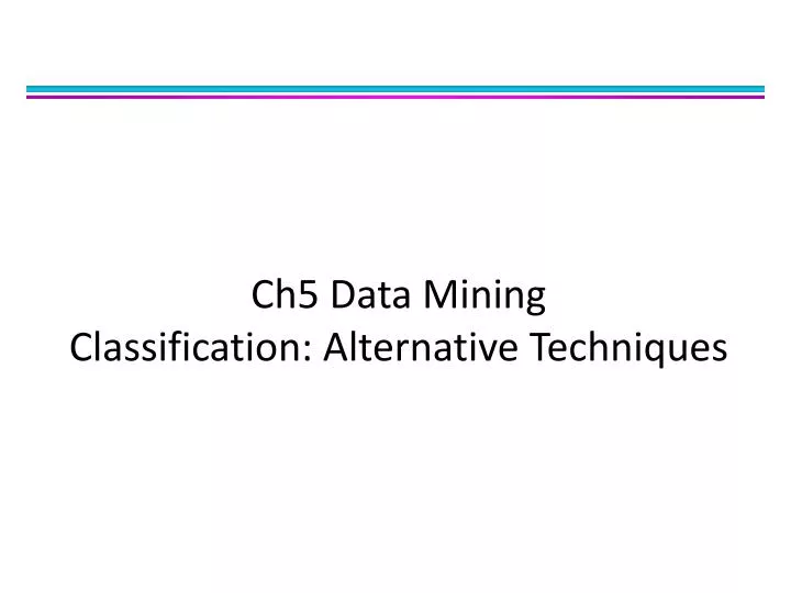 ch5 data mining classification alternative techniques