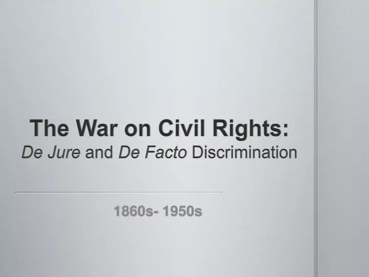 the war on civil rights de jure and de facto discrimination