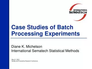 Case Studies of Batch Processing Experiments