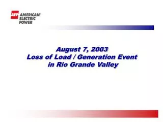 August 7, 2003 Loss of Load / Generation Event in Rio Grande Valley