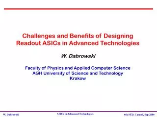 Challenges and Benefits of Designing Readout ASICs in Advanced Technologies W. D a browski