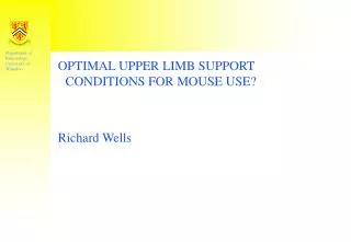 OPTIMAL UPPER LIMB SUPPORT CONDITIONS FOR MOUSE USE? Richard Wells