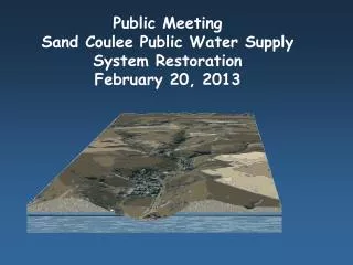 Public Meeting Sand Coulee Public Water Supply System Restoration February 20, 2013