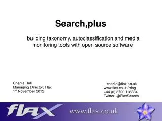 Charlie Hull Managing Director, Flax 1 st November 2012