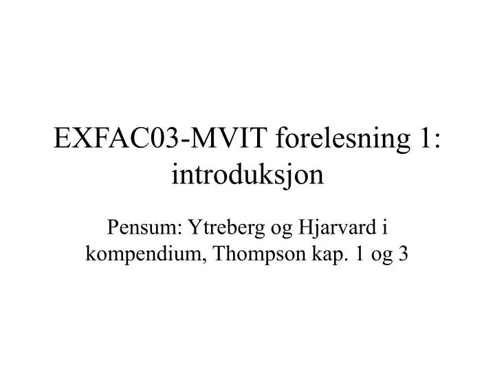 exfac03 mvit forelesning 1 introduksjon