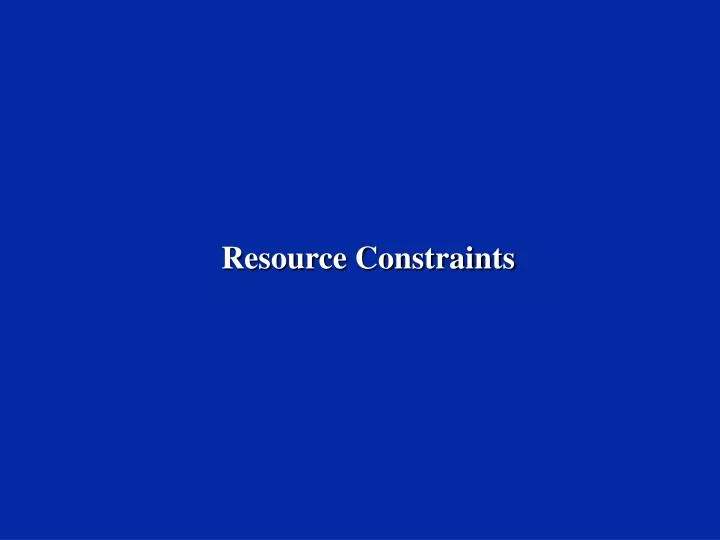resource constraints