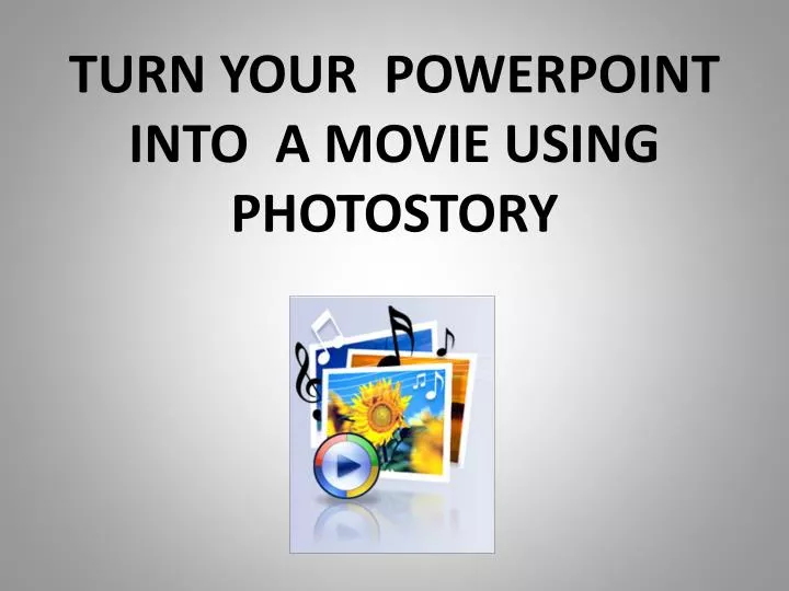 turn your powerpoint into a movie using photostory