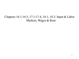 Chapters 16.1-16.5, 17.1-17.4, 18.1, 18.2: Input &amp; Labor Markets, Wages &amp; Rent