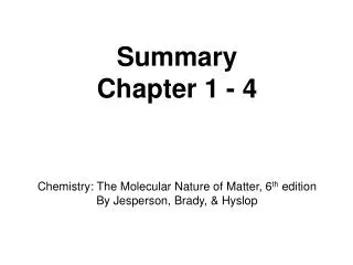 Summary Chapter 1 - 4 Chemistry: The Molecular Nature of Matter, 6 th edition