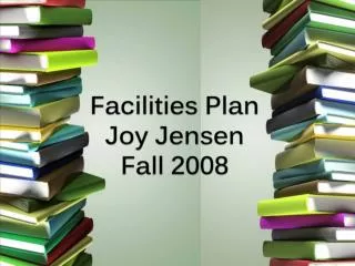 Facilities Plan Joy Jensen Fall 2008