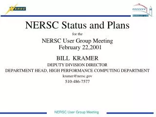 NERSC Status and Plans for the NERSC User Group Meeting February 22,2001 BILL KRAMER