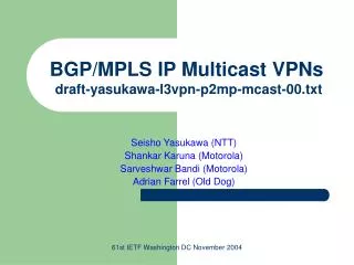 BGP/MPLS IP Multicast VPNs draft-yasukawa-l3vpn-p2mp-mcast-00.txt