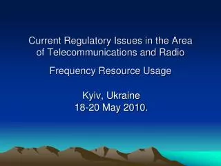 Current Regulatory Issues in the Area of Telecommunications and Radio Frequency Resource Usage