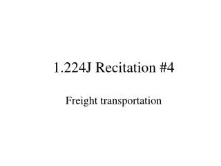 1.224J Recitation #4 Freight transportation