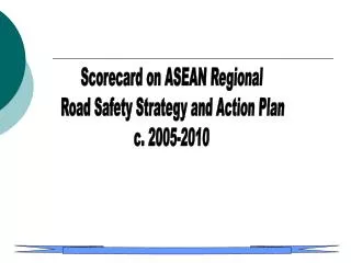 Scorecard on ASEAN Regional Road Safety Strategy and Action Plan c. 2005-2010