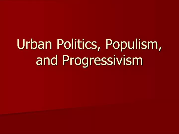 urban politics populism and progressivism