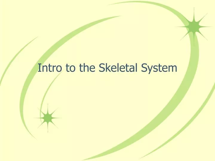 intro to the skeletal system